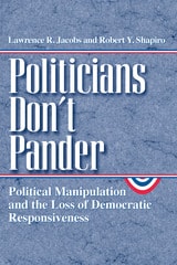cover of Politicians Don't Pander: Political Manipulation and the Loss of Democratic Responsiveness