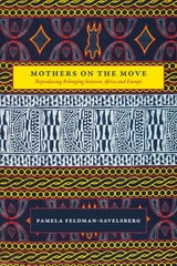 cover of Mothers on the Move: Reproducing Belonging between Africa and Europe