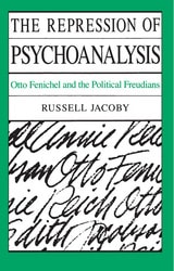 cover of The Repression of Psychoanalysis: Otto Fenichel and the Political Freudians