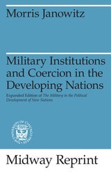 cover of Military Institutions and Coercion in the Developing Nations: The Military in the Political Development of New Nations