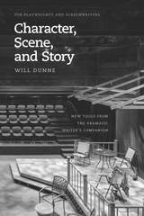 cover of Character, Scene, and Story: New Tools from the Dramatic Writer's Companion