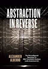 cover of Abstraction in Reverse: The Reconfigured Spectator in Mid-Twentieth-Century Latin American Art