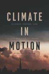 cover of Climate in Motion: Science, Empire, and the Problem of Scale