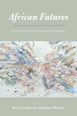 cover of African Futures: Essays on Crisis, Emergence, and Possibility