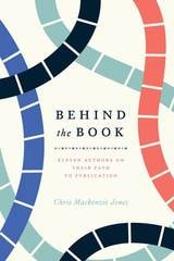 cover of Behind the Book: Eleven Authors on Their Path to Publication