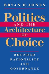 cover of Politics and the Architecture of Choice: Bounded Rationality and Governance