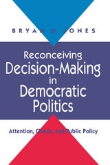 cover of Reconceiving Decision-Making in Democratic Politics: Attention, Choice, and Public Policy