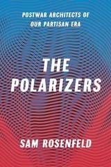 cover of The Polarizers: Postwar Architects of Our Partisan Era