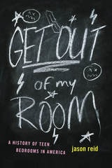 cover of Get Out of My Room!: A History of Teen Bedrooms in America