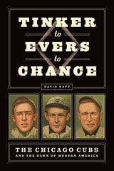 cover of Tinker to Evers to Chance: The Chicago Cubs and the Dawn of Modern America