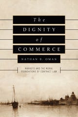 cover of The Dignity of Commerce: Markets and the Moral Foundations of Contract Law