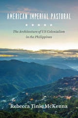 cover of American Imperial Pastoral: The Architecture of US Colonialism in the Philippines
