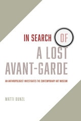cover of In Search of a Lost Avant-Garde: An Anthropologist Investigates the Contemporary Art Museum