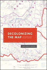 cover of Decolonizing the Map: Cartography from Colony to Nation