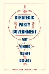 cover of Strategic Party Government: Why Winning Trumps Ideology