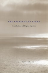 cover of The Presence of Light: Divine Radiance and Religious Experience
