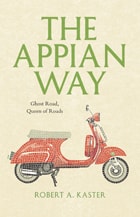 cover of The Appian Way: Ghost Road, Queen of Roads