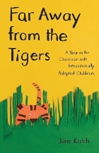 cover of Far Away from the Tigers: A Year in the Classroom with Internationally Adopted Children