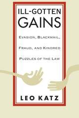 cover of Ill-Gotten Gains: Evasion, Blackmail, Fraud, and Kindred Puzzles of the Law