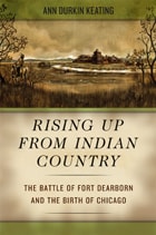 cover of Rising Up from Indian Country: The Battle of Fort Dearborn and the Birth of Chicago