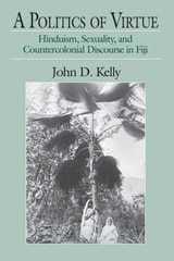 cover of A Politics of Virtue: Hinduism, Sexuality, and Countercolonial Discourse in Fiji