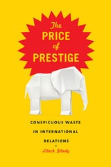 cover of The Price of Prestige: Conspicuous Consumption in International Relations