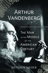 cover of Arthur Vandenberg: The Man in the Middle of the American Century