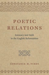 cover of Poetic Relations: Intimacy and Faith in the English Reformation