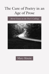 cover of The Cure of Poetry in an Age of Prose: Moral Essays on the Poet's Calling