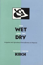 cover of The Wet and the Dry: Irrigation and Agricultural Intensification in Polynesia