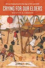 cover of Crying for Our Elders: African Orphanhood in the Age of HIV and AIDS