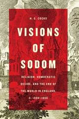 cover of Visions of Sodom: Religion, Homoerotic Desire, and the End of the World in England, c. 1550-1850