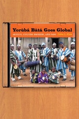 cover of Yorùbá Bàtá Goes Global: Artists, Culture Brokers, and Fans