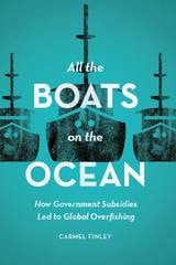 cover of All the Boats on the Ocean: How Government Subsidies Led to Global Overfishing