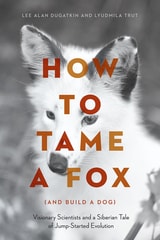cover of How to Tame a Fox (and Build a Dog): Visionary Scientists and a Siberian Tale of Jump-Started Evolution
