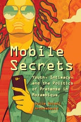 cover of Mobile Secrets: Youth, Intimacy, and the Politics of Pretense in Mozambique