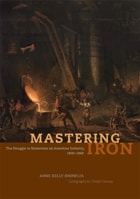 cover of Mastering Iron: The Struggle to Modernize an American Industry, 1800-1868