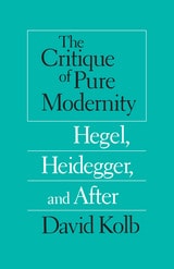 cover of The Critique of Pure Modernity: Hegel, Heidegger, and After