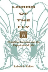 cover of Lords of the Fly: Drosophila Genetics and the Experimental Life