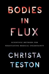 cover of Bodies in Flux: Scientific Methods for Negotiating Medical Uncertainty