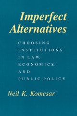 cover of Imperfect Alternatives: Choosing Institutions in Law, Economics, and Public Policy