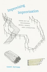cover of Improvising Improvisation: From Out of Philosophy, Music, Dance, and Literature