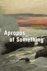 cover of Apropos of Something: A History of Irrelevance and Relevance