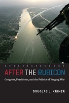 cover of After the Rubicon: Congress, Presidents, and the Politics of Waging War