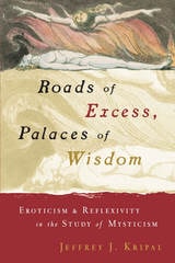 cover of Roads of Excess, Palaces of Wisdom: Eroticism and Reflexivity in the Study of Mysticism