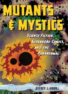cover of Mutants and Mystics: Science Fiction, Superhero Comics, and the Paranormal