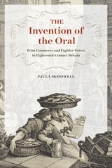 cover of The Invention of the Oral: Print Commerce and Fugitive Voices in Eighteenth-Century Britain