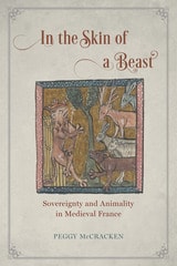 cover of In the Skin of a Beast: Sovereignty and Animality in Medieval France