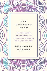 cover of The Outward Mind: Materialist Aesthetics in Victorian Science and Literature