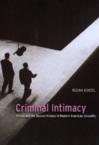 cover of Criminal Intimacy: Prison and the Uneven History of Modern American Sexuality